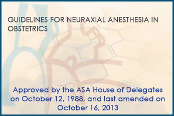 Guidelines for neuraxial anesthesia in obstetrics ASA House of Delegates 2013